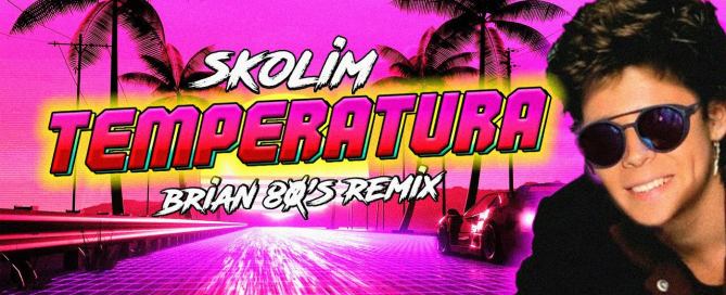 SKOLIM - Temperatura (BRiAN 80s Remix)