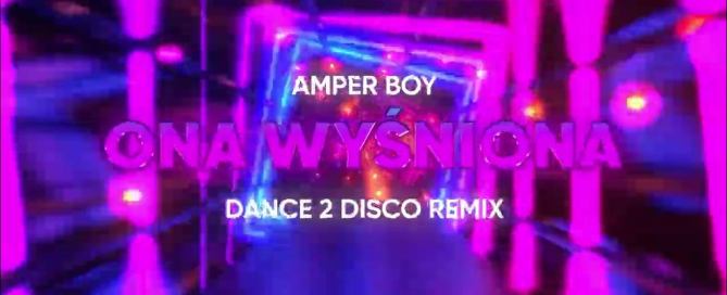 Amper Boy - Ona Wyśniona (Dance 2 Disco Remix)