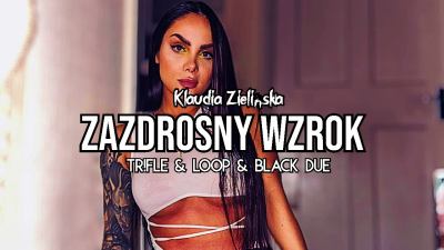 Klaudia Zielińska - Zazdrosny Wzrok (Tr!Fle & LOOP & Black Due REMIX)