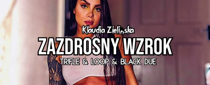 Klaudia Zielińska - Zazdrosny Wzrok (Tr!Fle & LOOP & Black Due REMIX)