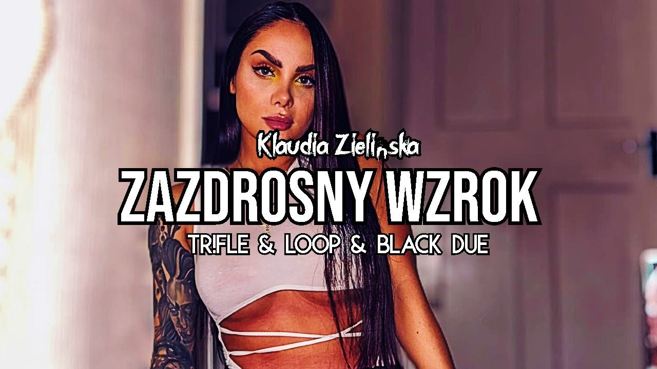 Klaudia Zielińska Zazdrosny Wzrok Trfle And Loop And Black Due Remix 2023 Pobierz Mp3 1393