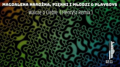 Magdalena Narożna, Piękni I Młodzi & Playboys - Walczę o Ciebie ( HenrySz Remix ) 