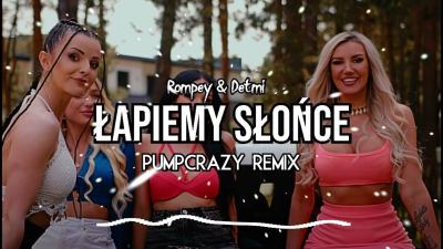 Rompey & Detmi - Łapiemy Słońce ( PumpCrazy Remix )