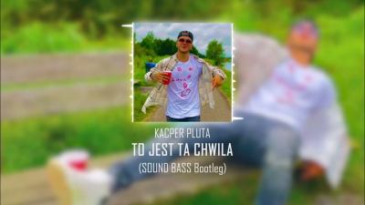 Kacper Pluta TO JEST TA CHWILA SOUND BASS Bootleg