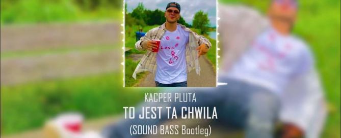 Kacper Pluta TO JEST TA CHWILA SOUND BASS Bootleg