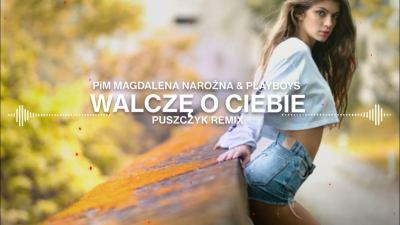 PIEKNI I MLODZI Magdalena Narozna PLAYBOYS Walcze o Ciebie Puszczyk Remix