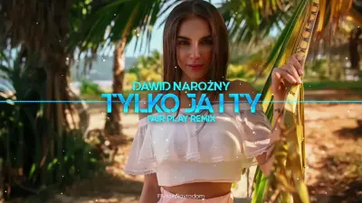 Piekni i Mlodzi Dawid Narozny Tylko Ja i Ty Fair Play Remix