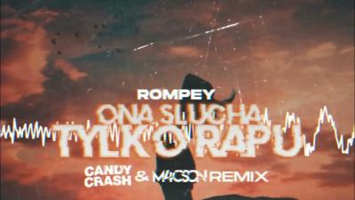 Rompey - Ona Słucha Tylko Rapu ( Candy Crash & M4CSON REMIX )