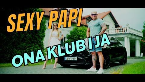 SEXY PAPI - Ona Klub i Ja