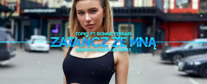 Topky ft. Ronnie Ferrari Zatancz ze mna GranTi Fair Play Remix