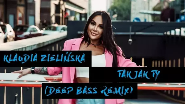 Klaudia Zielinska Tak Jak Ty Deep Bass Remix