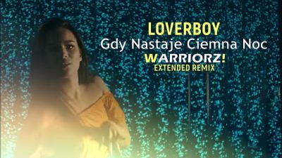 LOVERBOY Gdy Nastaje Ciemna Noc WARRIORZ Extended Remix