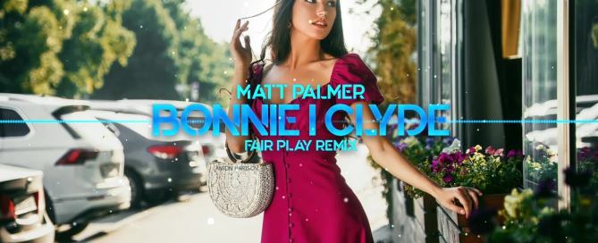 Matt Palmer Bonnie i Clyde FAIR PLAY REMIX