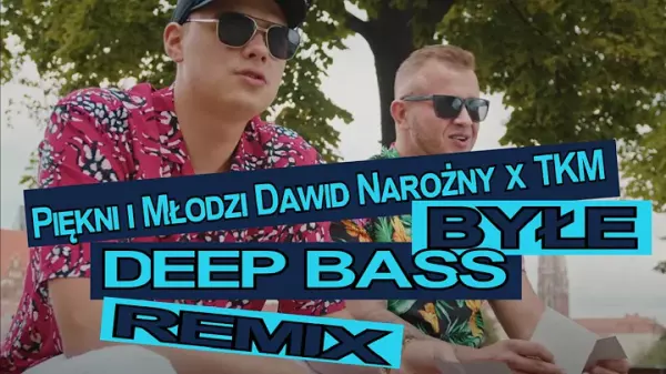 Piekni i Mlodzi Dawid Narozny x TKM Byle Deep Bass Remix