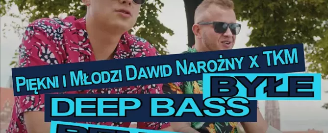 Piekni i Mlodzi Dawid Narozny x TKM Byle Deep Bass Remix