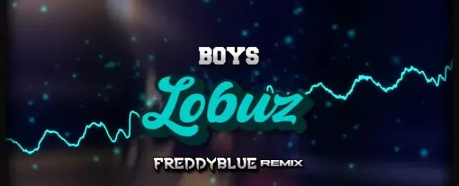 BOYS Lobuz FreddyBlue Remix