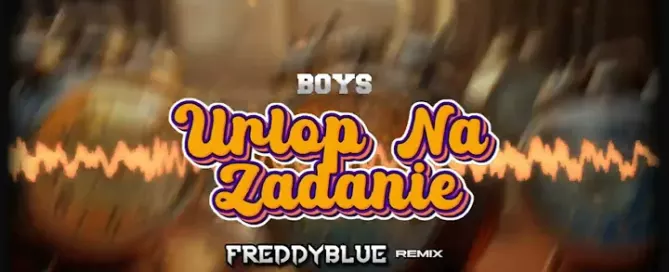 BOYS Urlop Na Zadanie FreddyBlue Remix