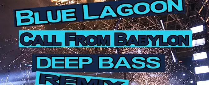 Blue Lagoon Call From Babylon Deep Bass Remix