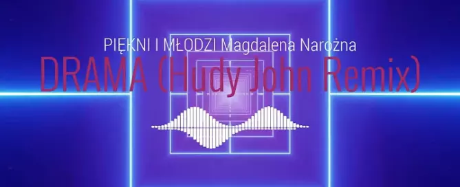 PIEKNI I MLODZI Magdalena Narozna DRAMA Hudy John Remix
