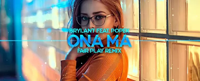 BRYLANT feat. POPEK Ona ma FAIR PLAY REMIX