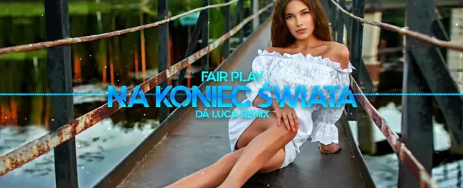 Fair Play Na Koniec Swiata DA LUCA Remix