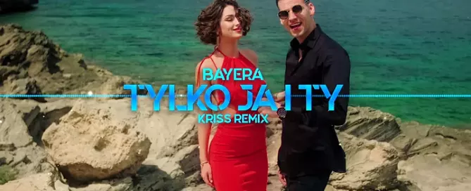 Bayera Tylko Ja i Ty Kriss Remix