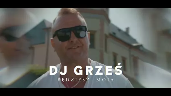 DJ GRZES Grzegorz Kosowicz Bedziesz moja