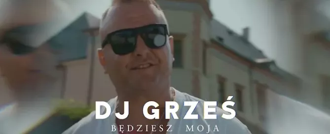 DJ GRZES Grzegorz Kosowicz Bedziesz moja
