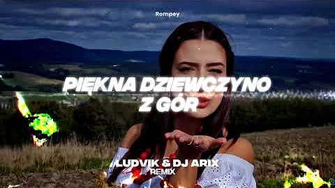 Rompey Piekna Dziewczyno z Gor LUDVIK DJ ARIX REMIX