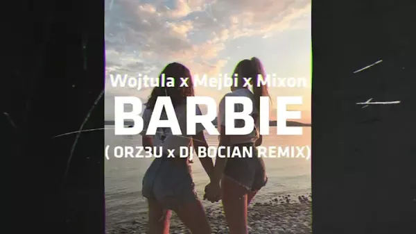 Wojtula x Mejbi x Mixon BARBIE ORZ3U X DJ BOCIAN REMIX