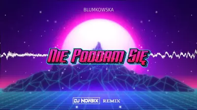 BLUMKOWSKA – Nie Poddam Się (DJ NORBIX REMIX 2024)