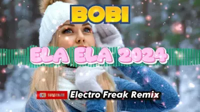 Bobi - Ela Ela 2024 (Electro Freak Remx)
