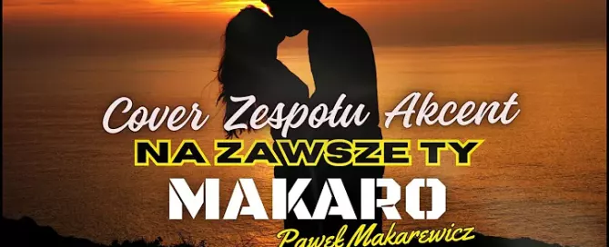 MAKARO - Na Zawsze Ty (Cover Zespołu AKCENT)