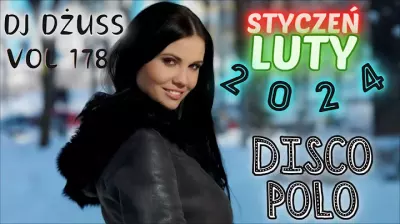  Styczeń/Luty 2024 Najnowsze Disco Polo Składanka disco polo VOL 178 by DJ DŻUSS 