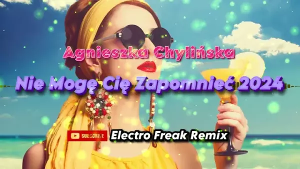 Agnieszka Chylińska - Nie Mogę Cię Zapomnieć 2024 (Electro Freak Remix)