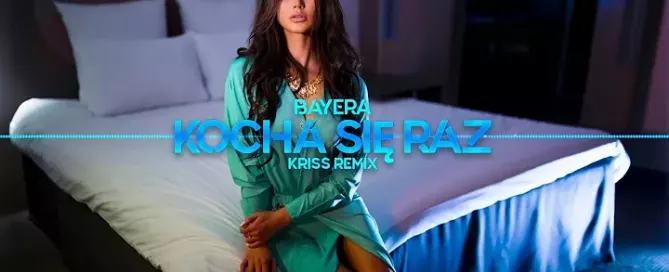 Bayera - Kocha się raz (Kriss Remix)