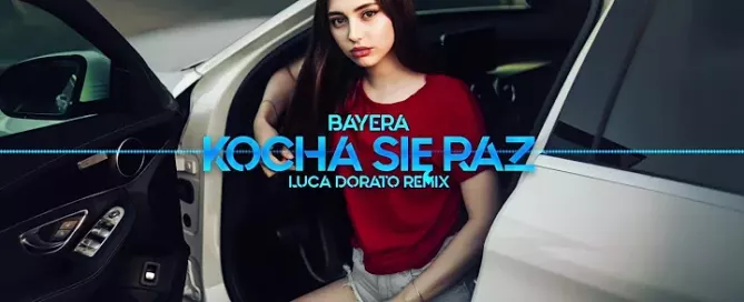 Bayera - Kocha się raz (Luca Dorato Remix)