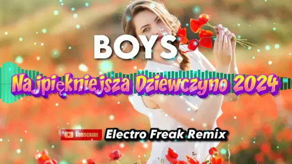 Boys - Najpiękniejsza Dziewczyno 2024 (Electro Freak Remix)