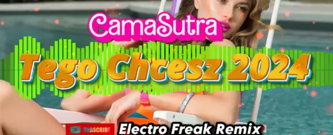 CamaSutra - Tego Chcesz 2024 (Electro Freak Remix)