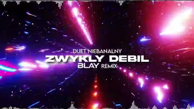 Duet Niebanalny - Zwykły Debil (BLAY REMIX)