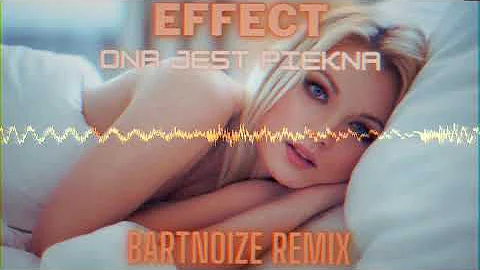 Effect - Ona jest piękna (BartNoize Remix)