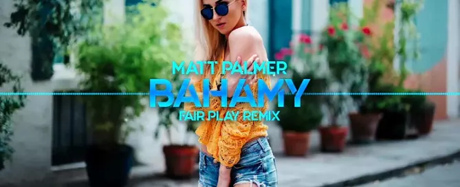 Matt Palmer - Bahamy (FAIR PLAY REMIX)