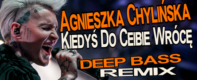 Agnieszka Chylińska - Kiedyś Do Ciebie Wrócę (Deep Bass Remix)