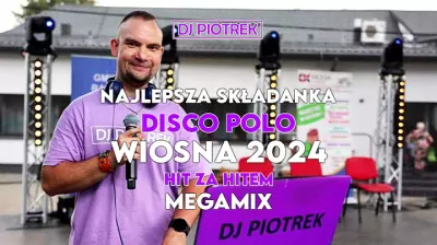 DJ Piotrek & Najlepsza Składanka Disco Polo 2024 Hit Za Hitem