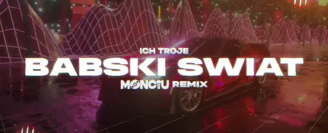 ICH TROJE - BABSKI ŚWIAT (Monciu Remix)