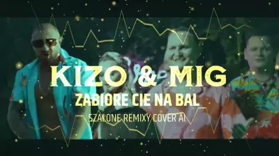 KIZO & MIG - ZABIORE CIE NA BAL [SZALONE REMIXY COVER AI] Marcin Raczuk