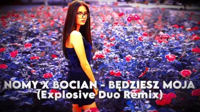 NOMY X BOCIAN - BĘDZIESZ MOJA - (Explosive Duo Remix)