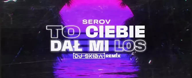 Serov - To ciebie dał mi los (DJ SKIBA REMIX)