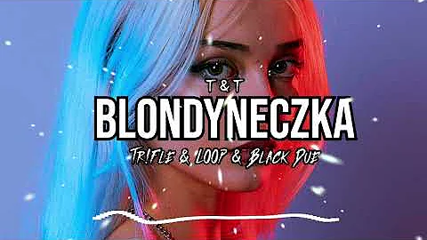 T & T - Blondyneczka (Tr!Fle & LOOP & Black Due REMIX)