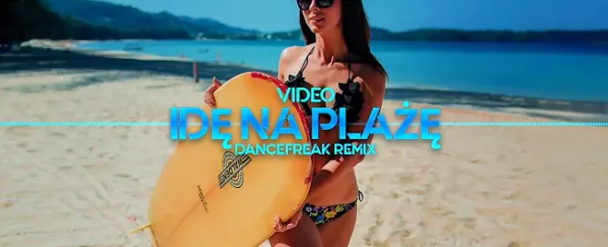 VIDEO - Idę Na Plażę (DanceFreak Remix)